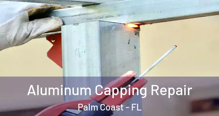  Aluminum Capping Repair Palm Coast - FL