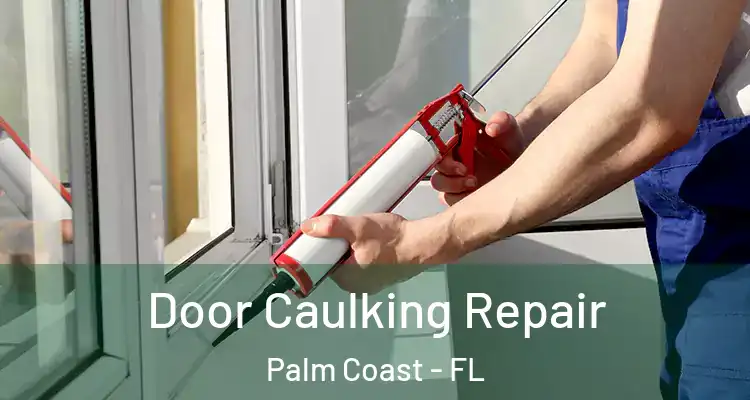  Door Caulking Repair Palm Coast - FL