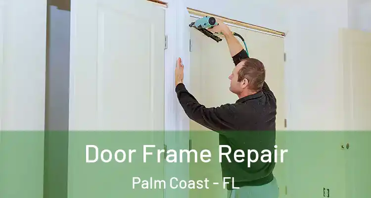  Door Frame Repair Palm Coast - FL