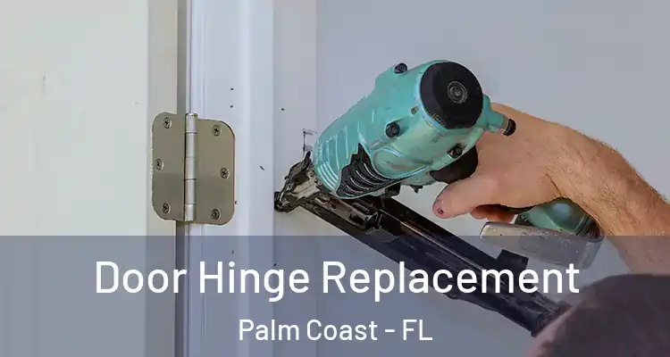  Door Hinge Replacement Palm Coast - FL