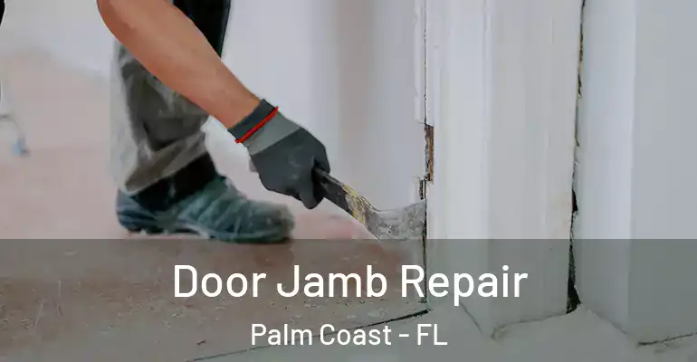  Door Jamb Repair Palm Coast - FL