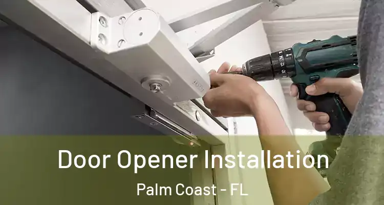  Door Opener Installation Palm Coast - FL