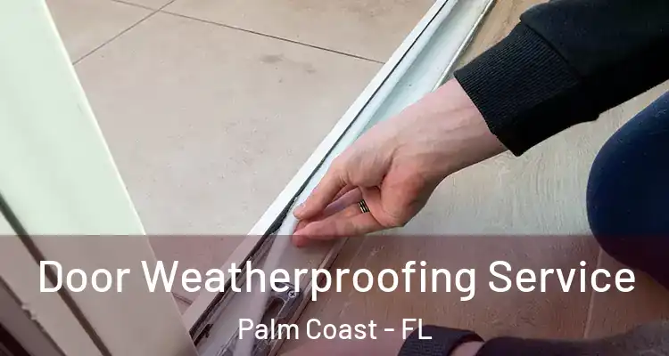  Door Weatherproofing Service Palm Coast - FL