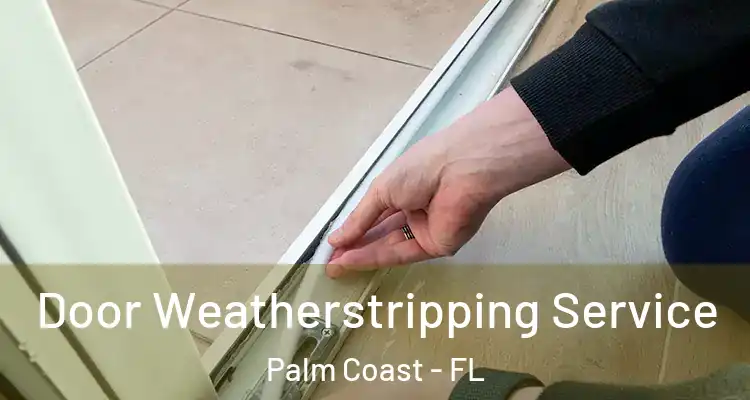  Door Weatherstripping Service Palm Coast - FL