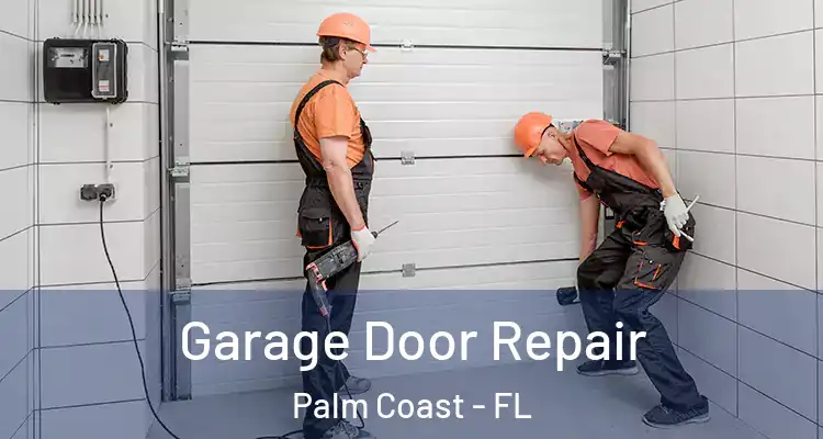  Garage Door Repair Palm Coast - FL