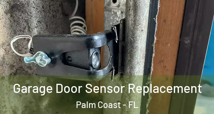  Garage Door Sensor Replacement Palm Coast - FL
