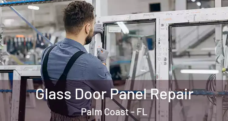  Glass Door Panel Repair Palm Coast - FL
