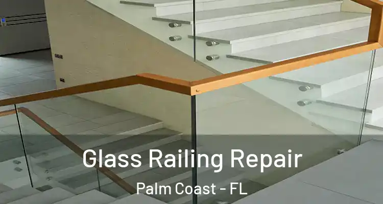  Glass Railing Repair Palm Coast - FL