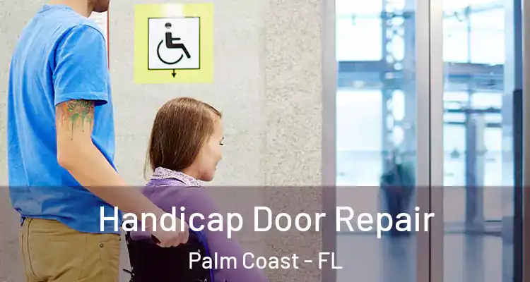  Handicap Door Repair Palm Coast - FL