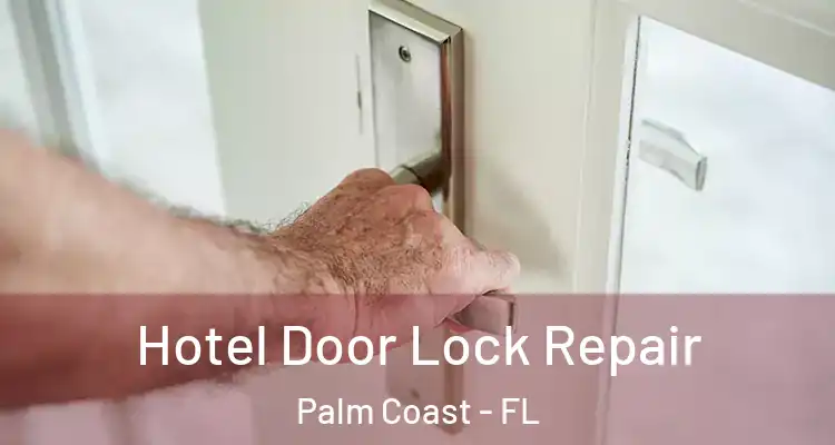  Hotel Door Lock Repair Palm Coast - FL
