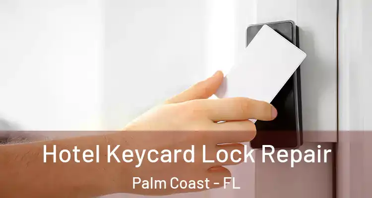  Hotel Keycard Lock Repair Palm Coast - FL