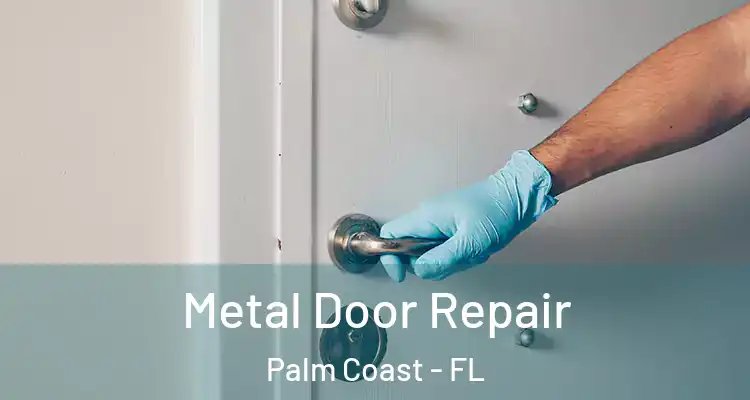  Metal Door Repair Palm Coast - FL
