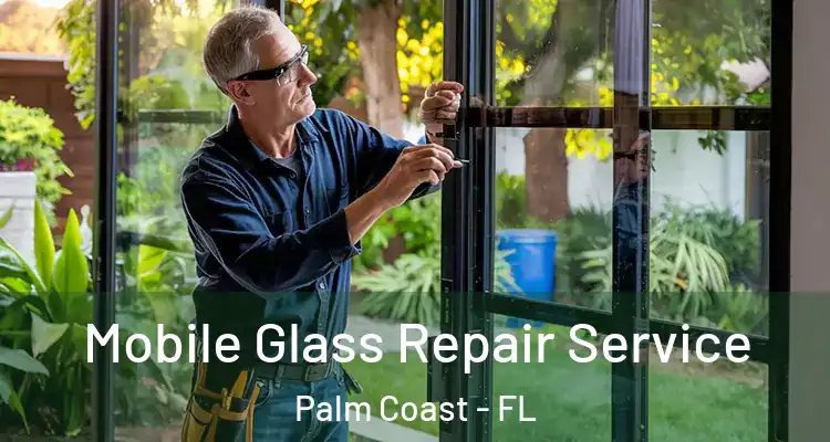  Mobile Glass Repair Service Palm Coast - FL