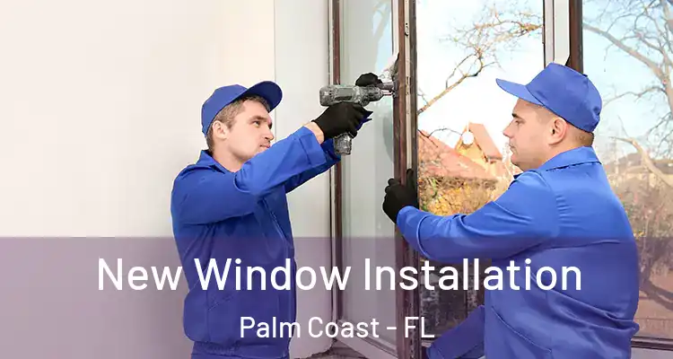  New Window Installation Palm Coast - FL
