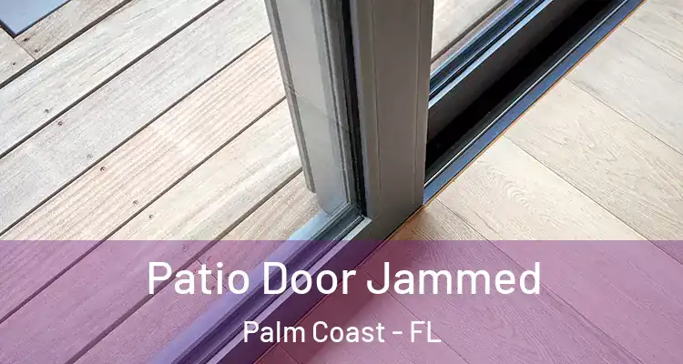  Patio Door Jammed Palm Coast - FL