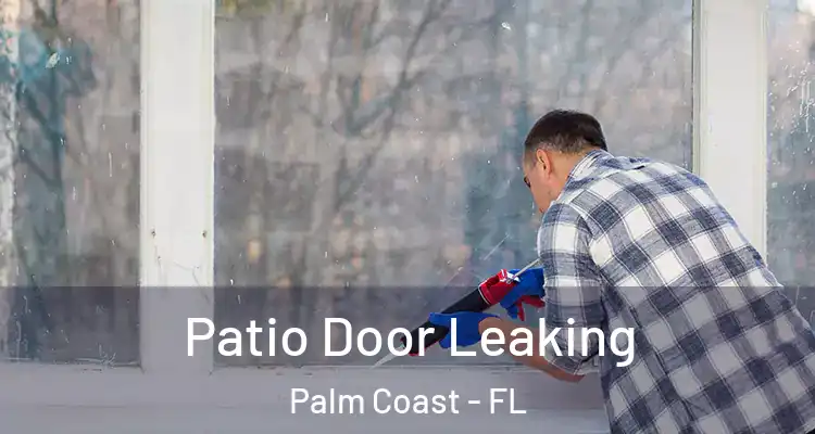  Patio Door Leaking Palm Coast - FL