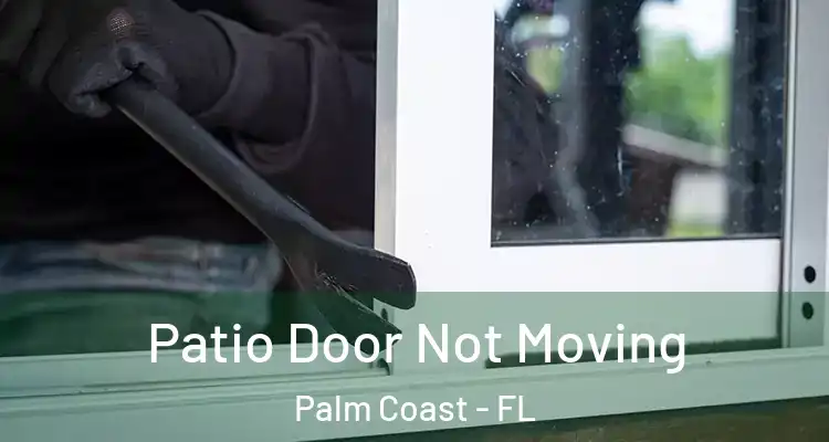  Patio Door Not Moving Palm Coast - FL