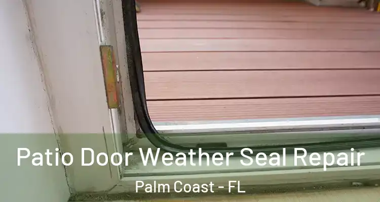  Patio Door Weather Seal Repair Palm Coast - FL