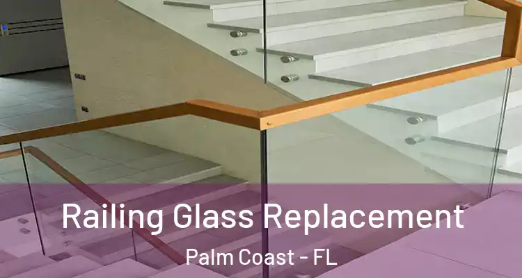  Railing Glass Replacement Palm Coast - FL