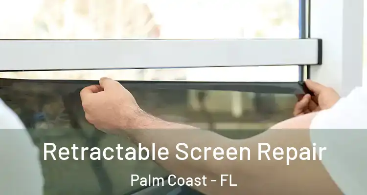  Retractable Screen Repair Palm Coast - FL