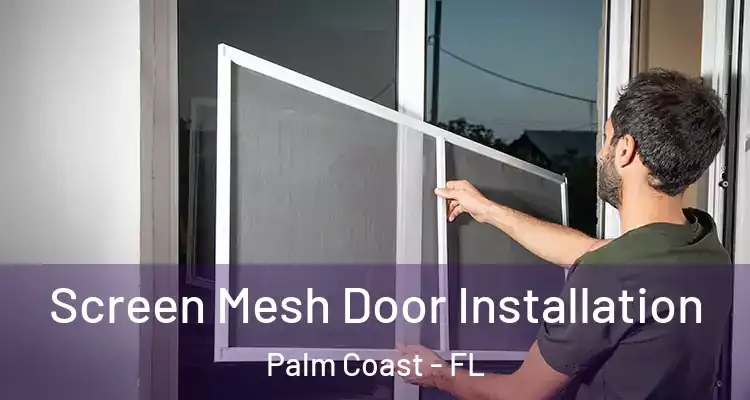  Screen Mesh Door Installation Palm Coast - FL
