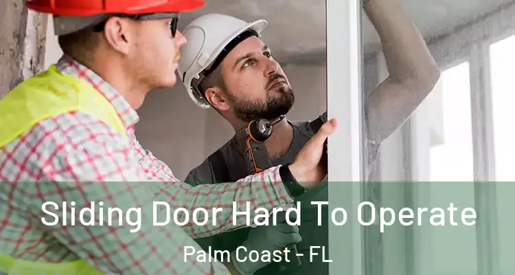  Sliding Door Hard To Operate Palm Coast - FL