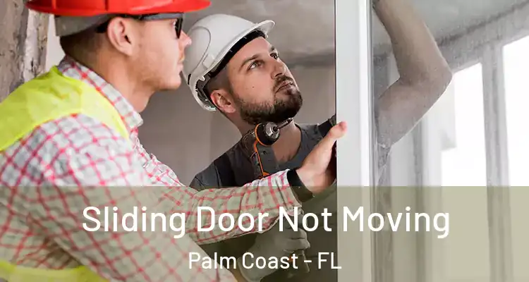  Sliding Door Not Moving Palm Coast - FL