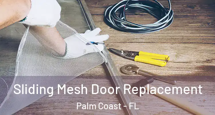  Sliding Mesh Door Replacement Palm Coast - FL
