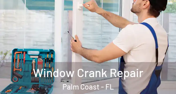  Window Crank Repair Palm Coast - FL