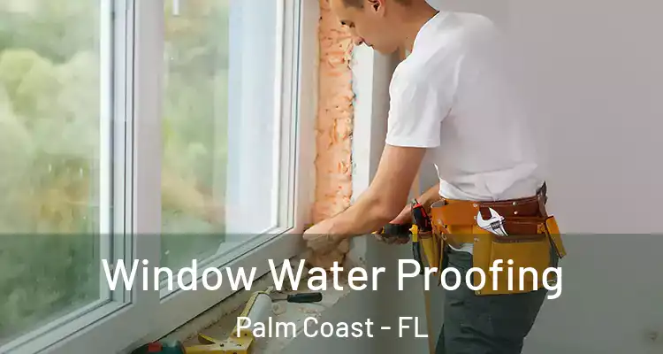  Window Water Proofing Palm Coast - FL