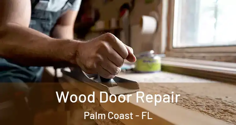  Wood Door Repair Palm Coast - FL